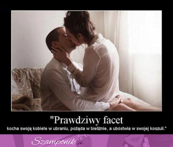 Prawdziwy facet kocha...