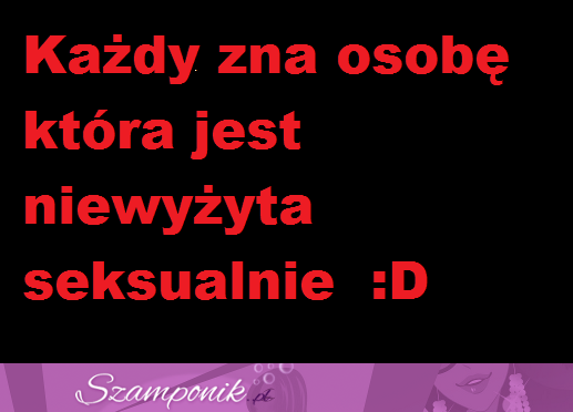 Każdy zna...