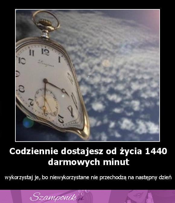 Codziennie dostajesz od życia 1440 darmowych minut