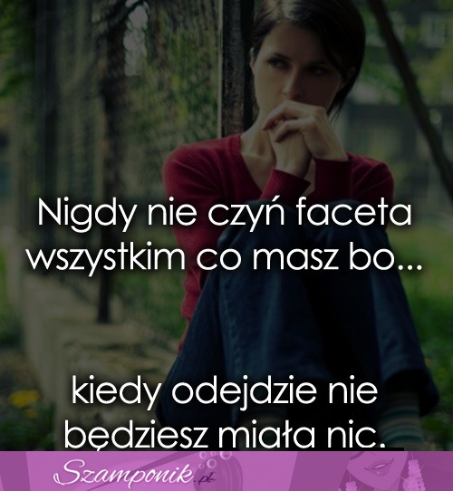 Nigdy nie czyń faceta wszystkim