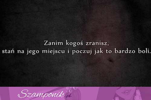 Zanim kogoś zranisz...