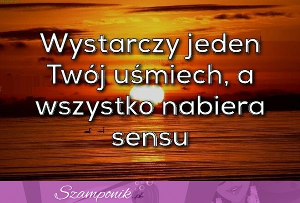 Wystarczy jeden Twój uśmiech ;)