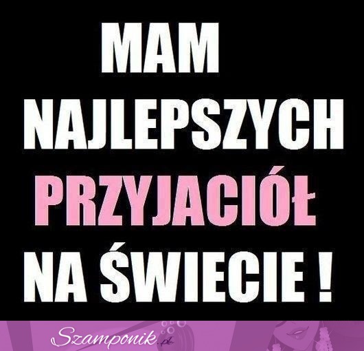 Najważniejsi są przyjaciele ;)