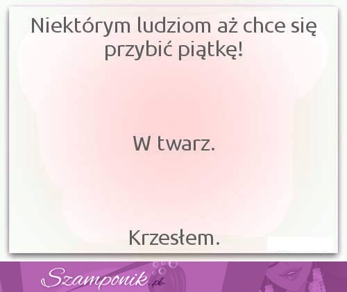 Krzesłem w twarz...