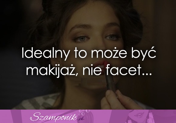 Idealny to może być...