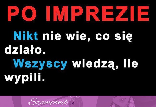 Tak jest właśnie po imprezie!