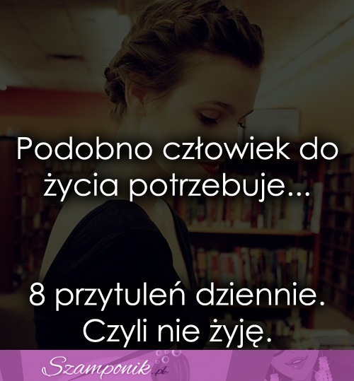 Podobno człowiek do życia potrzebuje...