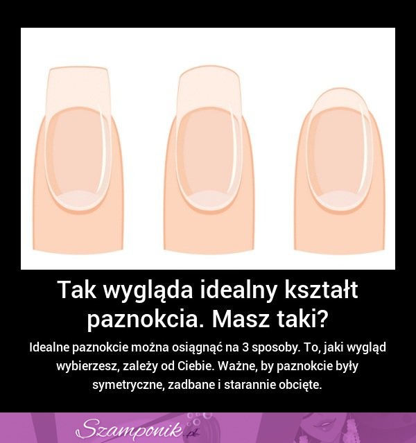 Tak wygląda idealny KSZTAŁT PAZNOKCIA! Masz taki? :)