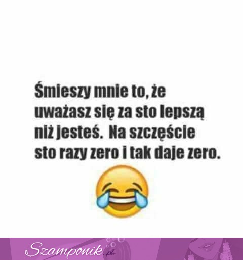 Śmieszy mnie to!