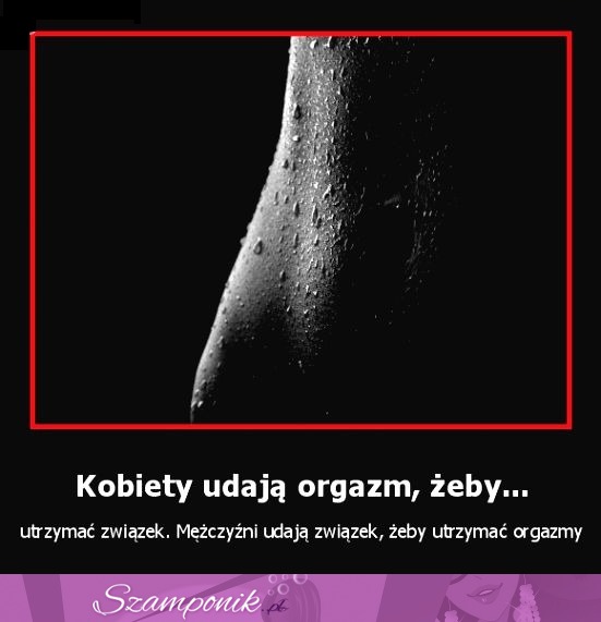 Kobiety udają orgazm żeby...