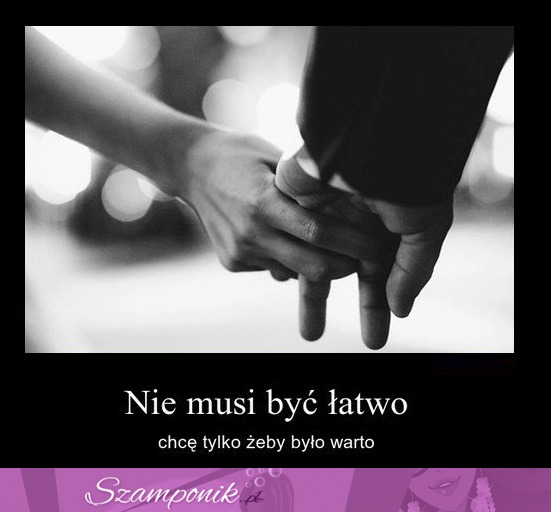 Nie musi być łatwo...