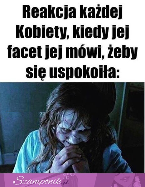 Kochanie uspokój się ;D