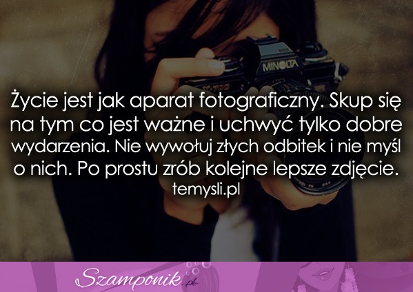 Życie jest jak aparat fotograficzny