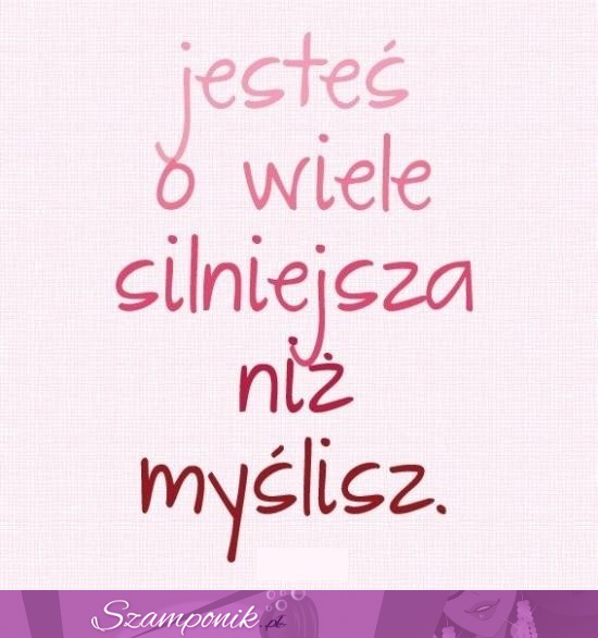 Jesteś o wiele silniejsza!