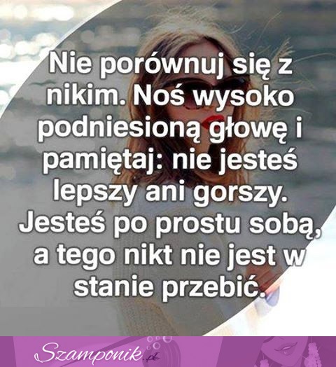 Nie porównuj się z nikim.