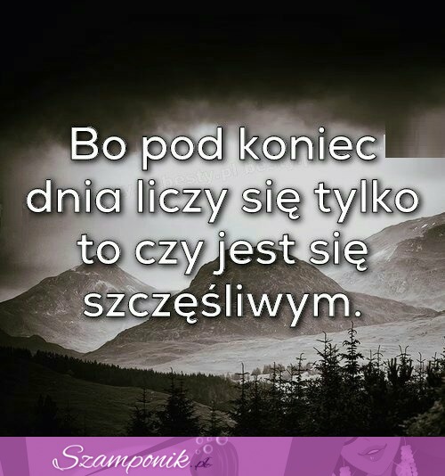 Bo pod koniec dnia..