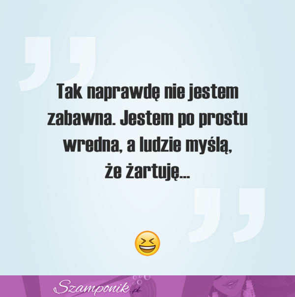 To zabawne :D