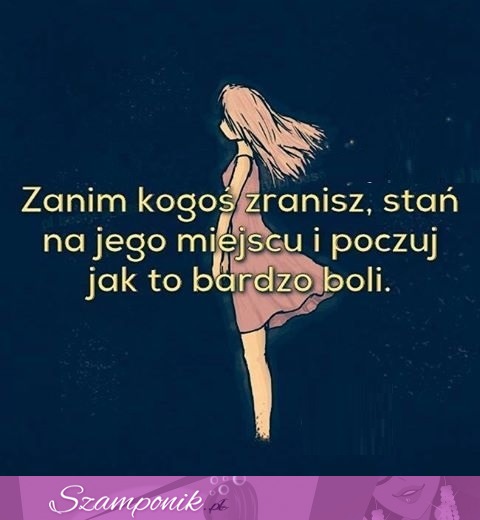 Zanim kogoś zranisz..