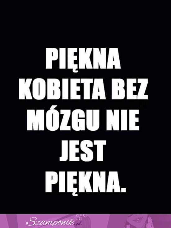 Piekna kobieta bez mózgu...