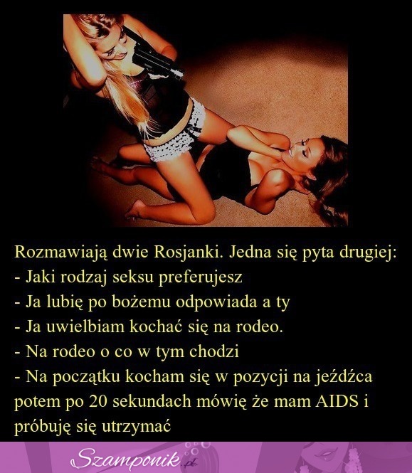 Rozmawiają dwie rosjanki... Jedna pyta drugiej...