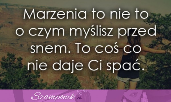 Marzenia to nie to o czym myślisz.