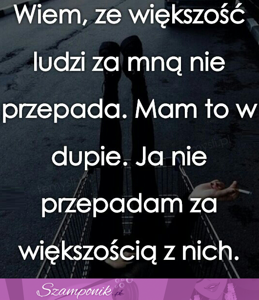 Wiem, że większość ludzi...