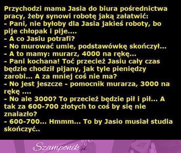 Przychodzi mama jasia do biura pośrednictwa pracy... :D