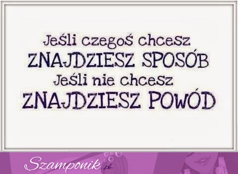 Jeśli czegoś chcesz - znajdziesz sposób