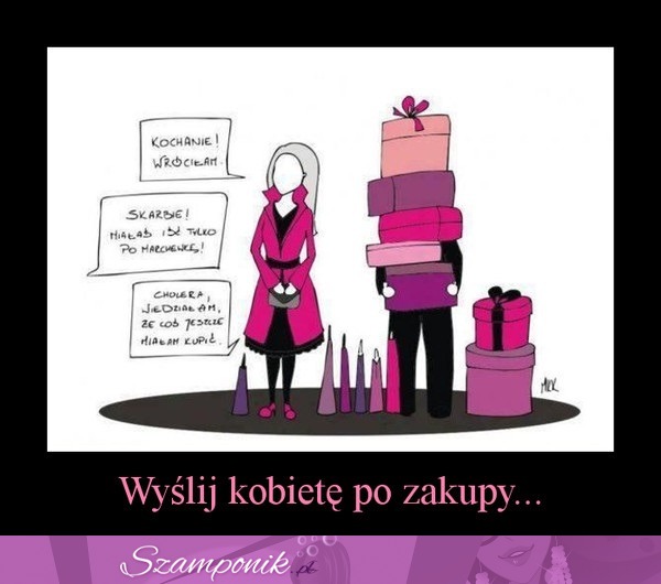 Wyślij kobietę po zakupy ;)