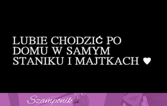 Lubię chodzić tak po domu ;D