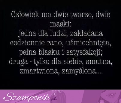 Człowiek ma dwie twarze i dwie maski...