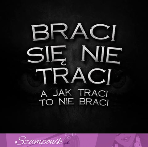 Braci się nie traci!