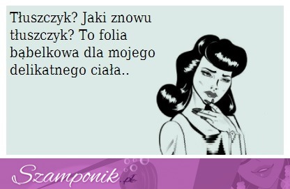 Jaki znowu tłuszczyk ;D