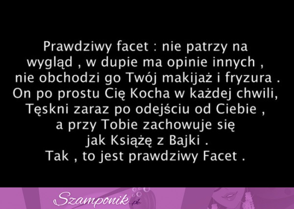 Prawdziwy facet to taki, który...