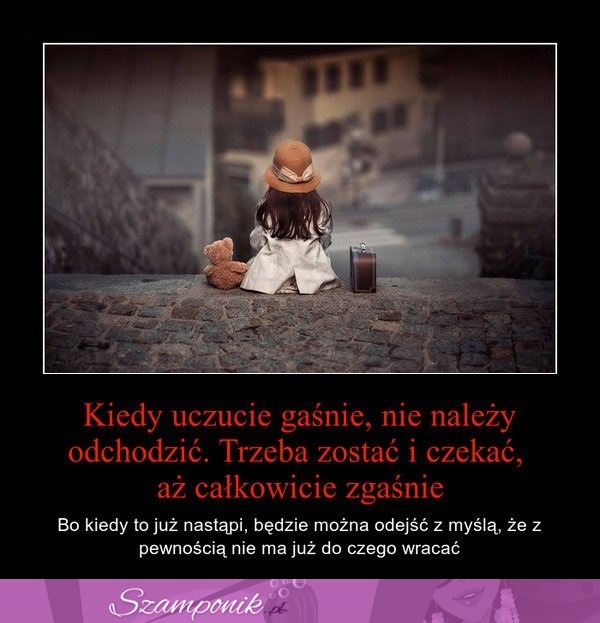 Kiedy uczucie gaśnie, nie należy odchodzić