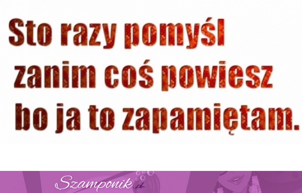 Sto razy pomyśl...