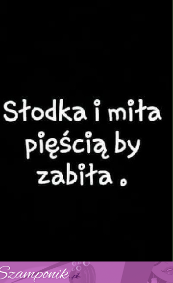 Słodka i miła ;P