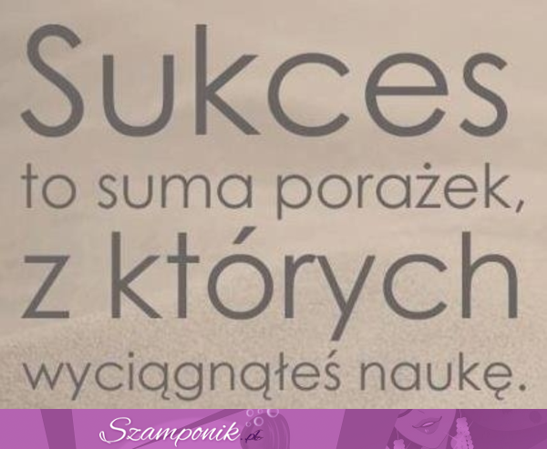 Sukces to suma porażek...