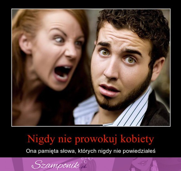 Nigdy nie prowokuj kobiety