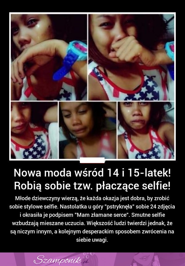 NOWA MODA wśród 14 i 15-latek! Robią sobie tzw. płaczące selfie!