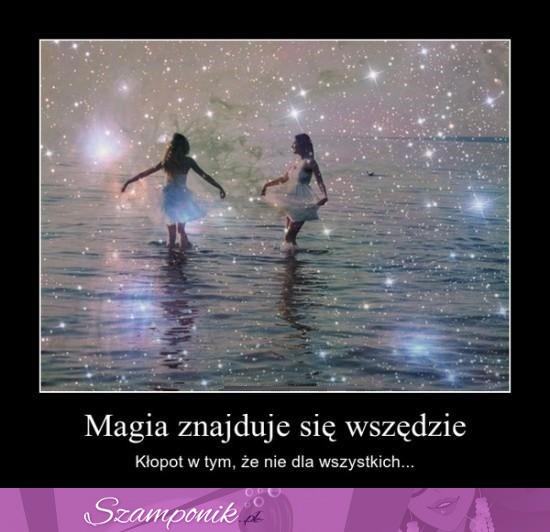 Magia znajduje się wszędzie