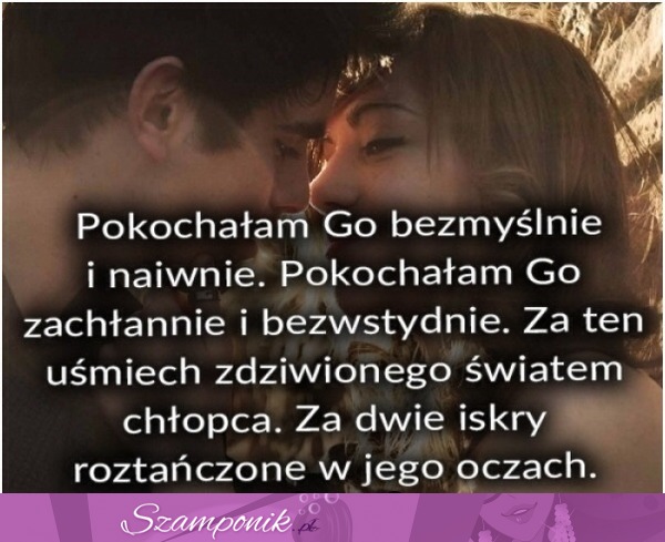 Pokochałam go bezmyślnie