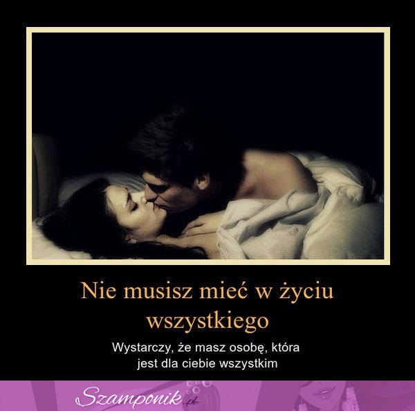 Nie musisz mieć w życiu wszystkiego...