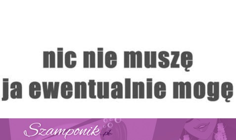 Nic nie muszę