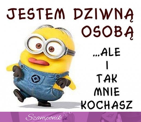 Jestem dziwną osobą!