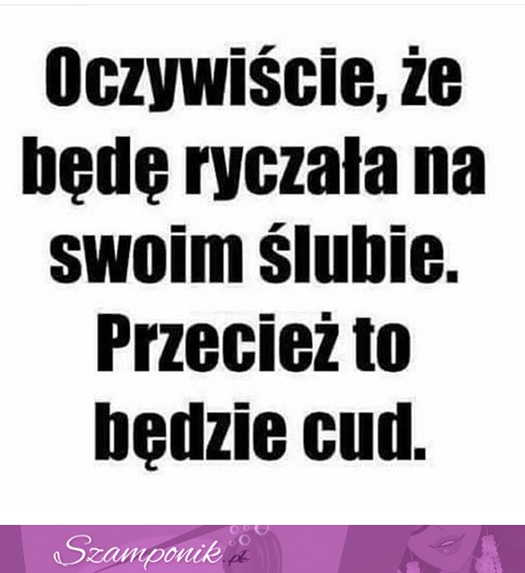 To będzie cud!