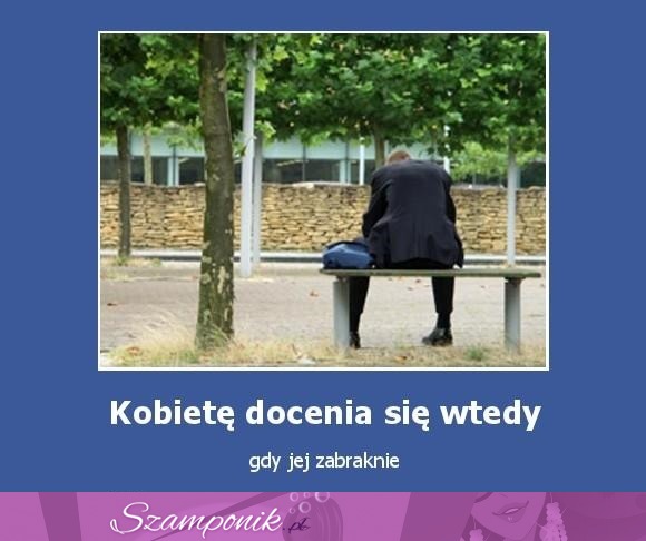 Kobietę docenia się wtedy...