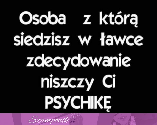 Osoba, z którą siedzisz w ławce...