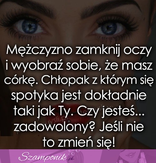 Mężczyzno, zamknij oczy.