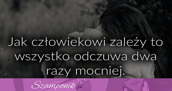 Jak człowiekowi zależy...